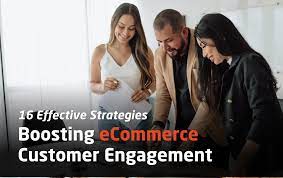 Strategies for Effective Customer Engagement in E-commerce
